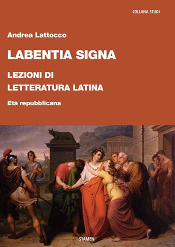 Labentia signa. Lezioni di letteratura latina. Età repubblicana - Andrea Lattocco - Libro Stamen 2023, Studi | Libraccio.it