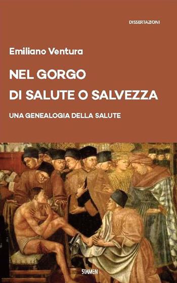 Nel gorgo di salute o salvezza. Una genealogia della salute - Emiliano Ventura - Libro Stamen 2024, Dissertazioni | Libraccio.it