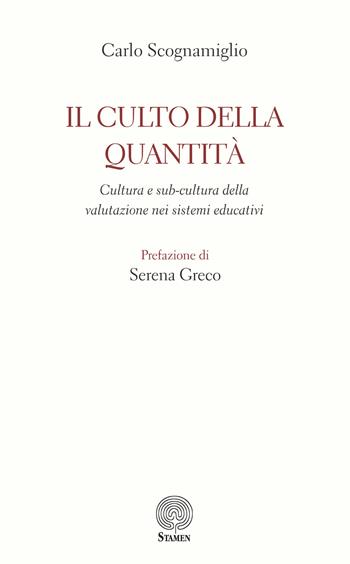 Il culto della quantità. Cultura e sub-cultura della valutazione nei sistemi educativi - Carlo Scognamiglio - Libro Stamen 2024, Filosofia | Libraccio.it