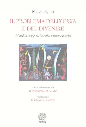 Il problema dell'ousia e del divenire. Un'eredità teologica filosofica e fenomenologica - Marco Bighin - Libro Stamen 2024, Filosofia | Libraccio.it