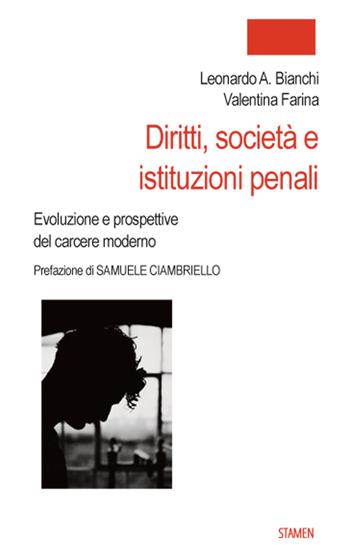 Diritti, società e istituzioni penali. Evoluzione e prospettive del carcere moderno - Leonardo Antonio Bianchi, Valentina Farina - Libro Stamen 2024, Nuovi saggi | Libraccio.it