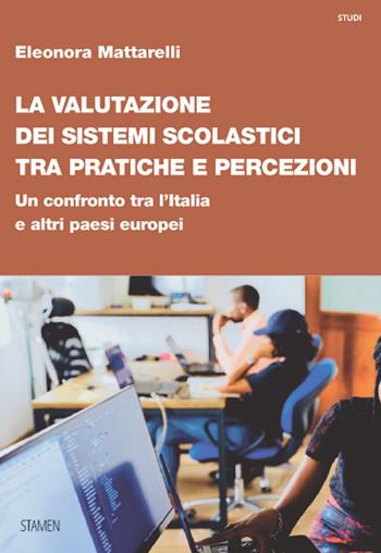 La valutazione dei sistemi scolastici tra pratiche e percezioni. Un confronto tra l’Italia e altri paesi europei - Eleonora Mattarelli - Libro Stamen 2024, Studi | Libraccio.it