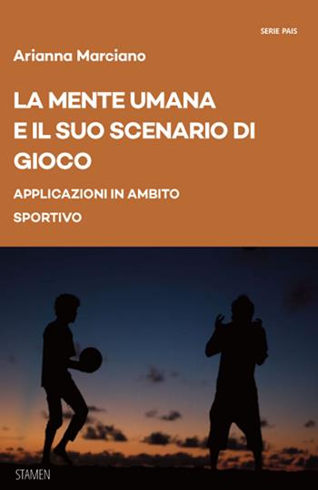 La mente umana e il suo scenario di gioco. Applicazioni in ambito sportivo - Arianna Marciano - Libro Stamen 2025, Dissertazioni | Libraccio.it