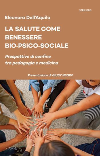 La salute come benessere bio-psico-sociale. Prospettive di confine tra pedagogia e medicina - Eleonora Dell'Aquila - Libro Stamen 2025, Dissertazioni | Libraccio.it