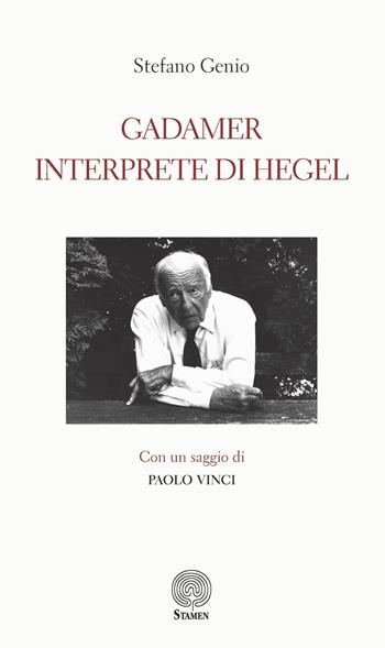 Gadamer interprete di Hegel - Stefano Genio - Libro Stamen 2025, Filosofia | Libraccio.it