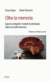 Oltre la memoria. Approcci integrati e modelli di arteterapia nella cura delle demenze