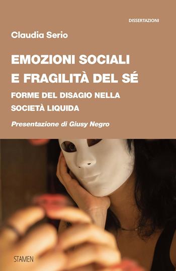 Emozioni sociali e fragilità del sé. Forme del disagio nella società liquida - Claudia Serio - Libro Stamen 2026, Dissertazioni | Libraccio.it