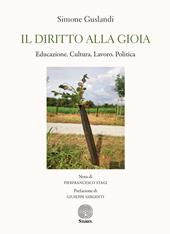 Il diritto alla gioia. Educazione. Cultura. Lavoro. Politica