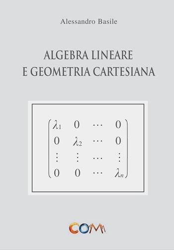 Algebra lineare e geometria cartesiana - Alessandro Basile - Libro Com Publishing 2022 | Libraccio.it