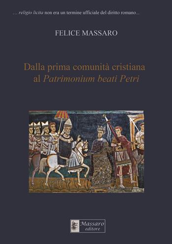 Dalla prima comunità cristiana al Patrimonium beati Petri - Felice Massaro - Libro Massaro 2022, Critica storica | Libraccio.it