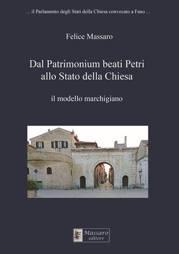 Dal Patrimonium beati Petri allo Stato della Chiesa. Il modello marchigiano - Felice Massaro - Libro Massaro 2022, Critica storica | Libraccio.it