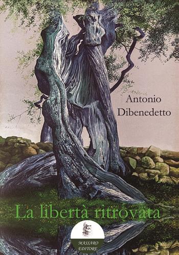 La libertà ritrovata - Antonio Dibenedetto - Libro Massaro 2023 | Libraccio.it