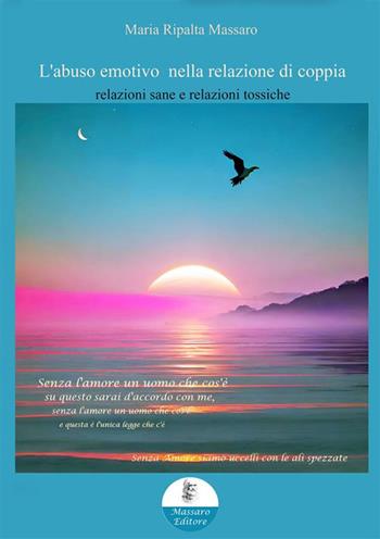 L'abuso emotivo nella relazione di coppia. Relazioni sane e relazioni tossiche - Ripalta Maria Massaro - Libro Massaro 2024 | Libraccio.it