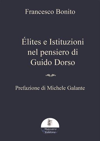 Élites e istituzioni nel pensiero di Guido Dorso - Francesco Bonito - Libro Massaro 2024, Critica storica | Libraccio.it