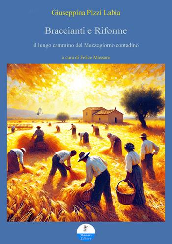 Braccianti e riforme. il lungo cammino del Mezzogiorno contadino - Giuseppina Pizzi Labia - Libro Massaro 2025 | Libraccio.it