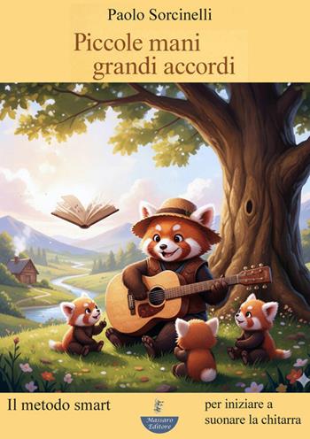 Piccole mani. Grandi accordi. Il metodo smart per iniziare a suonare la chitarra. Ediz. illustrata - Paolo Sorcinelli - Libro Massaro 2026 | Libraccio.it