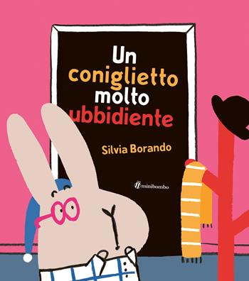 Un coniglietto molto ubbidiente. Ediz. a colori - Silvia Borando - Libro minibombo 2024 | Libraccio.it