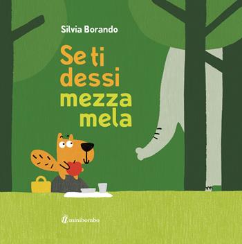 Se ti dessi mezza mela. Ediz. a colori - Silvia Borando - Libro minibombo 2024 | Libraccio.it