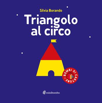 Triangolo al circo. Ediz. a colori - Silvia Borando - Libro minibombo 2025, Bombi di cartone | Libraccio.it