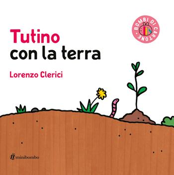 Tutino con la terra. Ediz. illustrata - Lorenzo Clerici - Libro minibombo 2024, Bombi di cartone | Libraccio.it