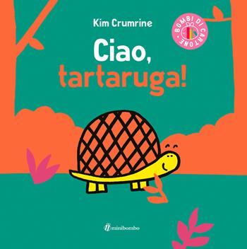 Ciao, tartaruga! Ediz. a colori - Kim Crumrine - Libro minibombo 2025, Bombi di cartone | Libraccio.it