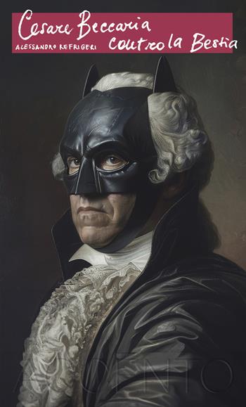Cesare Beccaria contro la Bestia - Alessandro Refrigeri - Libro Accento 2024, Accento acuto | Libraccio.it