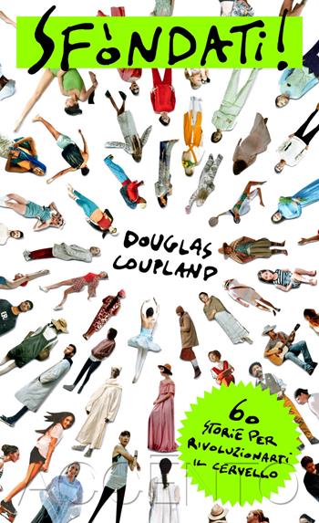 Sfòndati! 60 storie per rivoluzionarti il cervello - Douglas Coupland - Libro Accento 2024, Accento grave | Libraccio.it