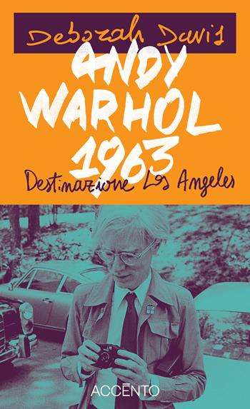 Andy Warhol, 1963. Destinazione: Los Angeles - Deborah Davis - Libro Accento 2025, Dieresi | Libraccio.it