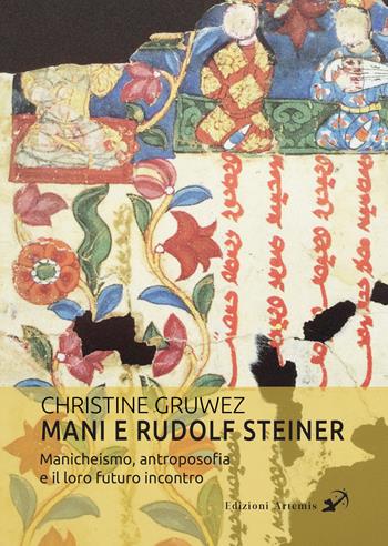 Mani e Rudolf Steiner. Manicheismo, antroposofia e il loro futuro incontro - Christine Gruwez - Libro Artemis (Ozzano dell'Emilia) 2023 | Libraccio.it