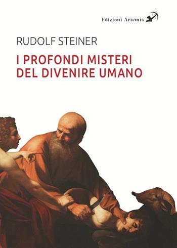 I profondi misteri del divenire umano alla luce dei Vangeli - Rudolf Steiner - Libro Artemis (Ozzano dell'Emilia) 2023 | Libraccio.it