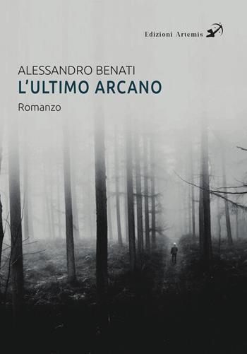L'ultimo arcano - Alessandro Benati - Libro Artemis (Ozzano dell'Emilia) 2023 | Libraccio.it