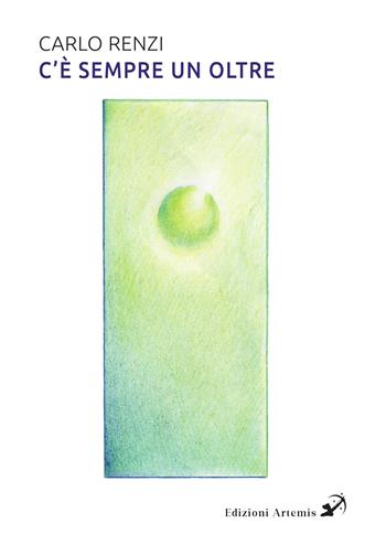 C'è sempre un oltre. Una fiaba per adulti (perché i bambini queste cose già le sanno) - Carlo Renzi - Libro Artemis (Ozzano dell'Emilia) 2024 | Libraccio.it