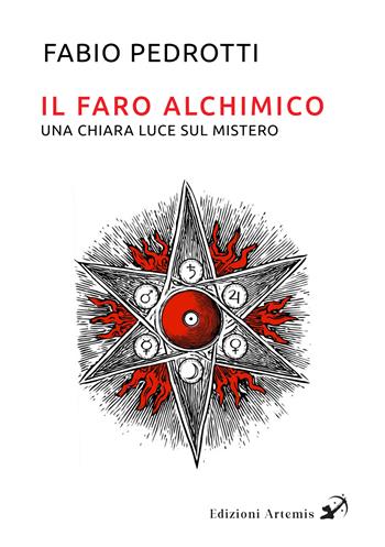 Il faro alchimico. Una chiara luce sul mistero - Fabio Pedrotti - Libro Artemis (Ozzano dell'Emilia) 2026 | Libraccio.it