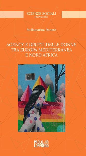 Agency e diritti delle donne tra Europa mediterranea e Nord Africa - Donato Stellamarina - Libro Paolo Loffredo 2024, Scienze sociali | Libraccio.it