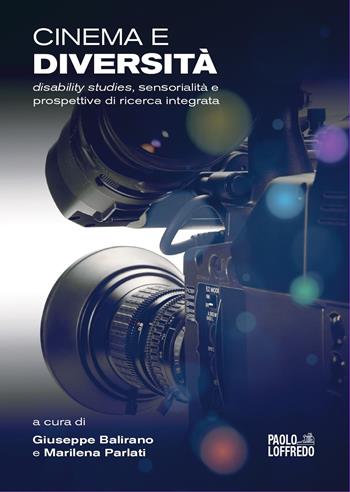 Cinema e diversità. Disability studies, sensorialità e prospettive di ricerca integrata  - Libro Paolo Loffredo 2024 | Libraccio.it