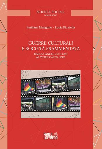 Guerre culturali e società frammentata. Dalla cancel culture al woke capitalism - Emiliana Mangone, Lucia Picarella - Libro Paolo Loffredo 2024, Scienze sociali | Libraccio.it