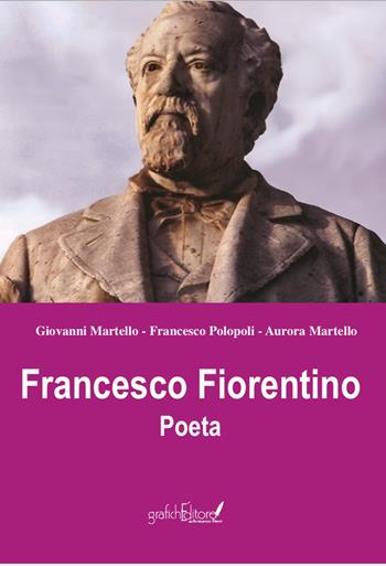 Francesco Fiorentino. Poeta - Giovanni Martello, Aurora Martello, Francesco Polopoli - Libro Grafichéditore 2022, Mnemosine | Libraccio.it