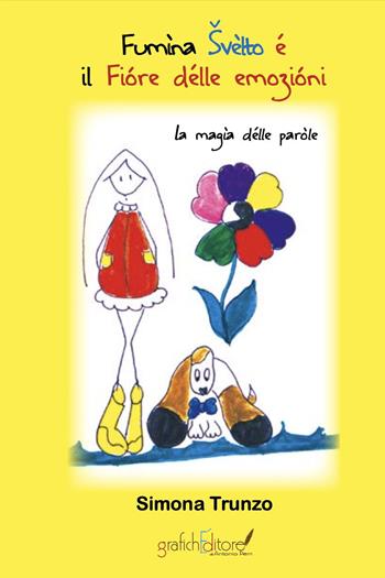 Fumìna Svèlto é il Fióre délle emozióni. La magìa délle paròle. Ediz. per la scuola - Simona Trunzo - Libro Grafichéditore 2022, Demetra | Libraccio.it