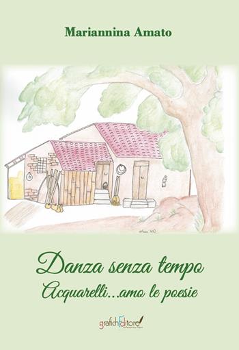 Danza senza tempo. Acquarelli...amo... le poesie - Mariannina Amato - Libro Grafichéditore 2022, Calliope | Libraccio.it