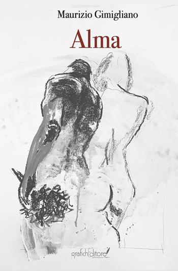 Alma. Ediz. illustrata - Maurizio Gimigliano - Libro Grafichéditore 2022, Calliope | Libraccio.it