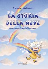 La storia della neve. Questa è la storia di una nuvoletta che nei giorni di pioggia si sentiva triste e imperfetta. Ediz. illustrata