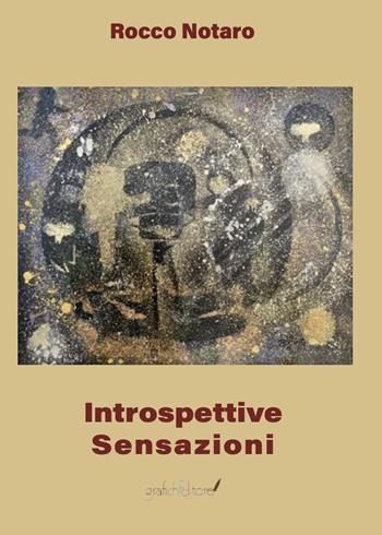 Introspettive sensazioni - Rocco Notaro - Libro Grafichéditore 2023, Calliope | Libraccio.it