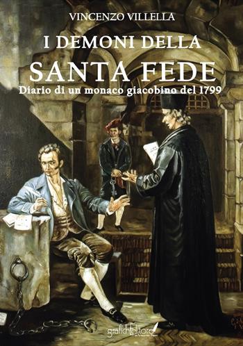 I demoni della santa fede. Diario di un monaco giacobino del 1799 - Vincenzo Villella - Libro Grafichéditore 2022, Calliope | Libraccio.it