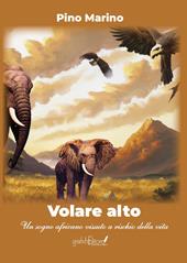 Volare alto. Un sogno africano vissuto a rischio della vita