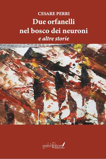 Due orfanelli nel bosco dei neuroni e altre storie - Cesare Perri - Libro Grafichéditore 2023, Calliope | Libraccio.it