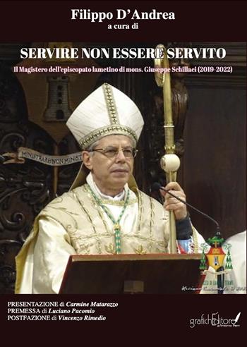 Servire non essere servito. Il Magistero dell'episcopato lametino di mons. Giuseppe Schillaci (2019-2022)  - Libro Grafichéditore 2023, Clio | Libraccio.it