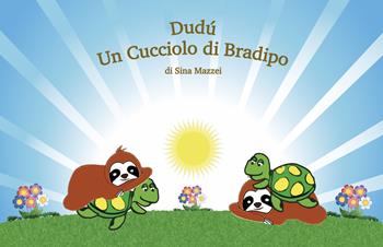 Dudù. Un cucciolo di bradipo. Ediz. per la scuola - Sina Mazzei - Libro Grafichéditore 2023, Demetra | Libraccio.it