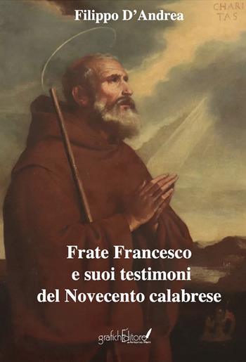 Frate Francesco e suoi testimoni del Novecento calabrese - Filippo D'Andrea - Libro Grafichéditore 2023, Clio | Libraccio.it