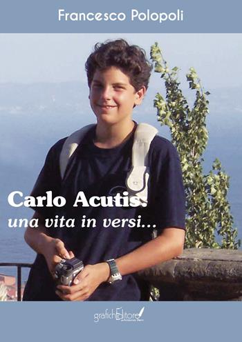 Carlo Acutis. Una vita in versi - Francesco Polopoli - Libro Grafichéditore 2023, Calliope | Libraccio.it