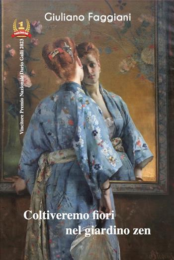 Coltiveremo fiori nel giardino zen - Giuliano Faggiani - Libro Grafichéditore 2023, Calliope | Libraccio.it